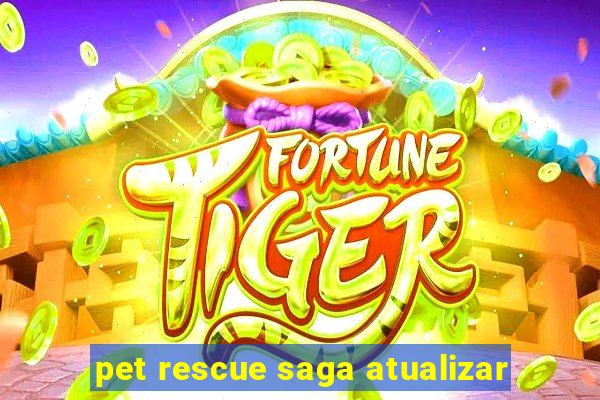 pet rescue saga atualizar